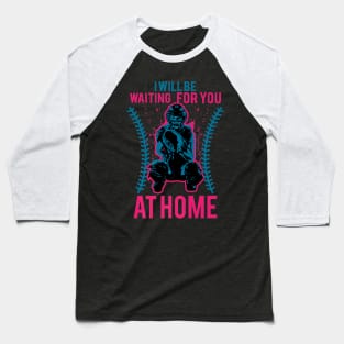 Be Waiting You At Home Softball Baseball Player Baseball T-Shirt